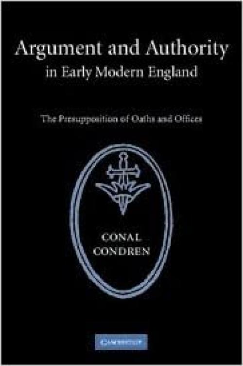  Argument and Authority in Early Modern England: The Presupposition of Oaths and Offices 