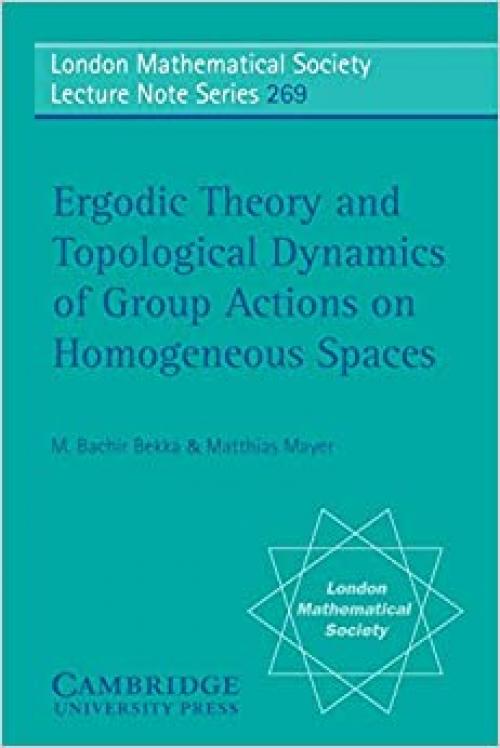  Ergodic Theory and Topological Dynamics of Group Actions on Homogeneous Spaces (London Mathematical Society Lecture Note Series) 