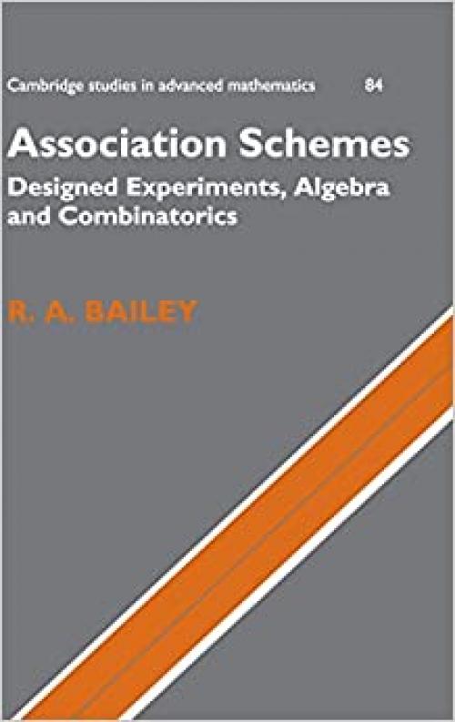  Association Schemes: Designed Experiments, Algebra and Combinatorics (Cambridge Studies in Advanced Mathematics) 