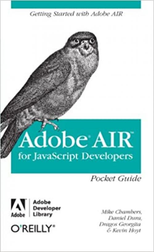  AIR for Javascript Developers Pocket Guide: Getting Started with Adobe AIR 