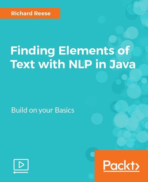 Oreilly - Finding Elements of Text with NLP in Java - 9781788475754