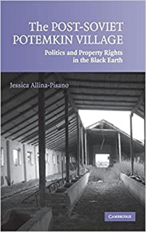  The Post-Soviet Potemkin Village: Politics and Property Rights in the Black Earth 