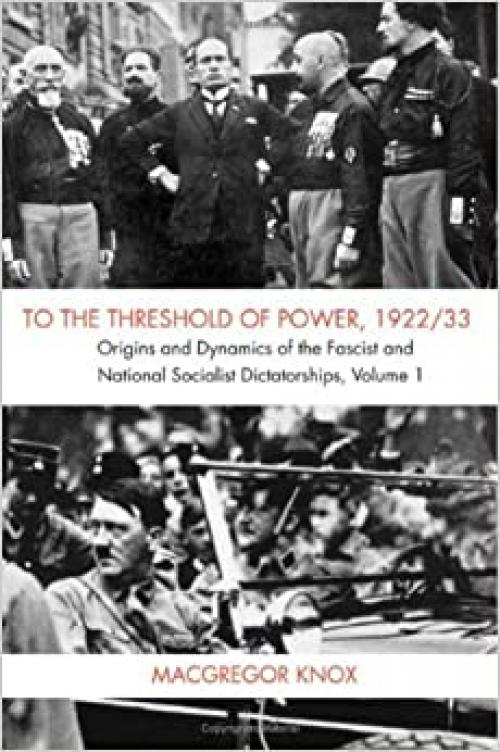  To the Threshold of Power, 1922/33: Volume 1: Origins and Dynamics of the Fascist and National Socialist Dictatorships (v. 1) 