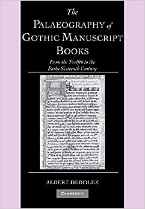  The Palaeography of Gothic Manuscript Books: From the Twelfth to the Early Sixteenth Century 