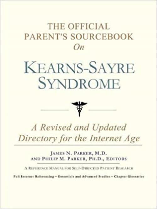  The Official Parent's Sourcebook on Kearns-Sayre Syndrome: A Revised and Updated Directory for the Internet Age 