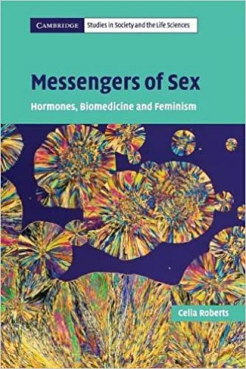  Messengers of Sex: Hormones, Biomedicine and Feminism (Cambridge Studies in Society and the Life Sciences) 