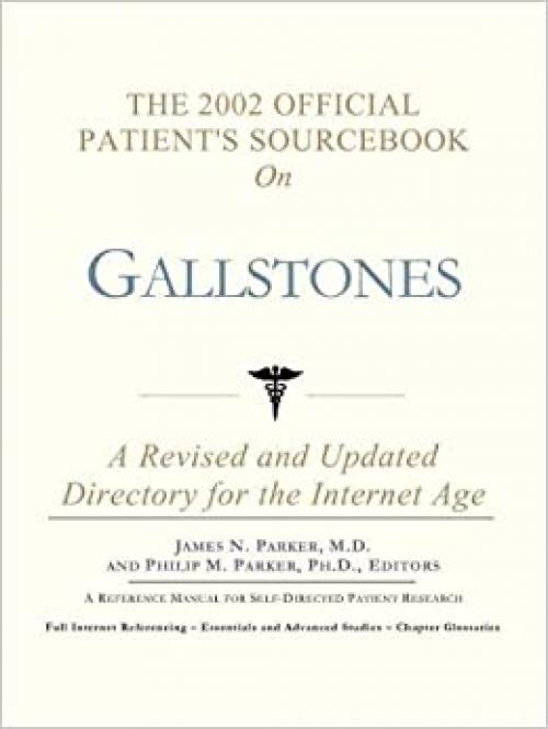  The 2002 Official Patient's Sourcebook on Gallstones: A Revised and Updated Directory for the Internet Age 