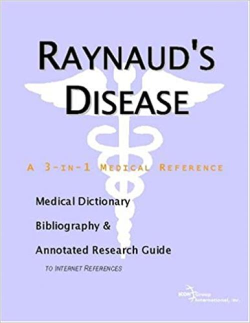  Raynaud's Disease - A Medical Dictionary, Bibliography, and Annotated Research Guide to Internet References 