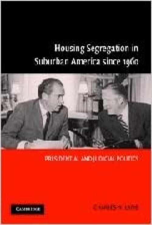  Housing Segregation in Suburban America since 1960: Presidential and Judicial Politics 