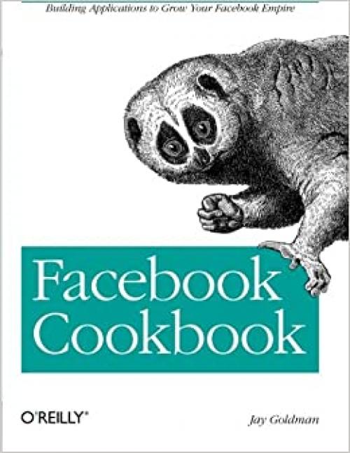  Facebook Cookbook: Building Applications to Grow Your Facebook Empire 