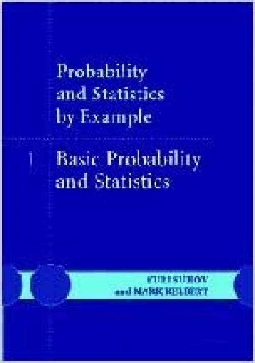  Probability and Statistics by Example: Volume 1, Basic Probability and Statistics (v. 1) 