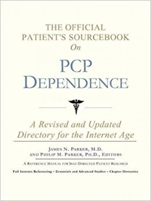  The Official Patient's Sourcebook on PCP Dependence: A Revised and Updated Directory for the Internet Age 