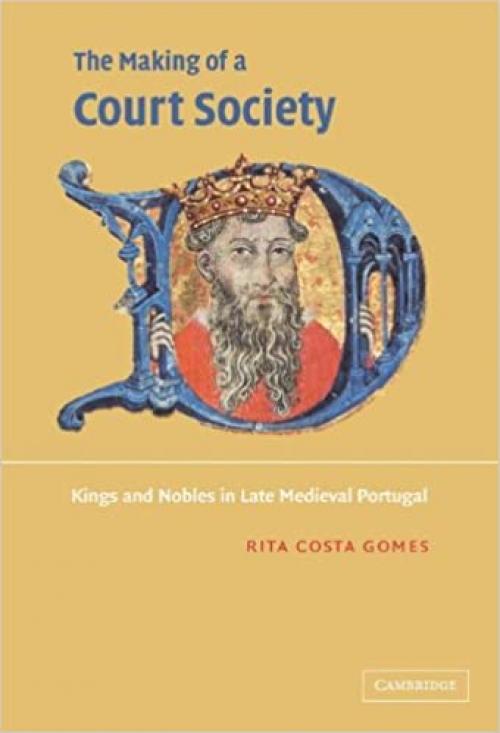  The Making of a Court Society: Kings and Nobles in Late Medieval Portugal 