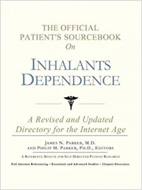  The Official Patient's Sourcebook on Inhalants Dependence: A Revised and Updated Directory for the Internet Age 