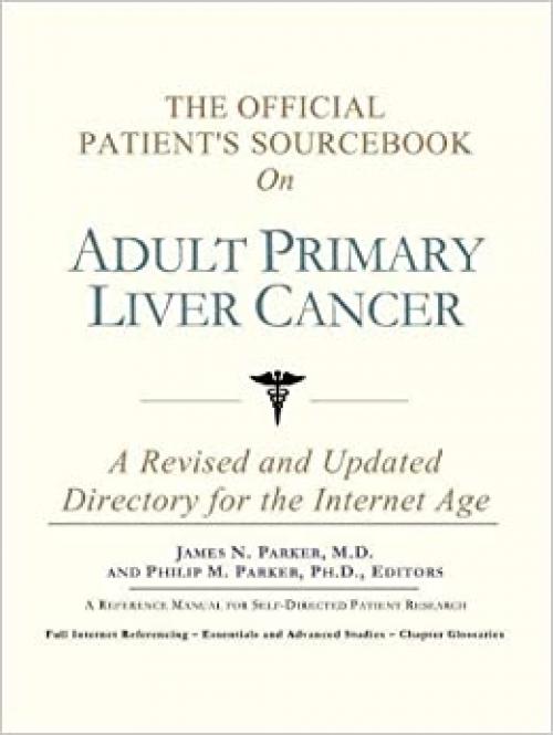  The Official Patient's Sourcebook on Adult Primary Liver Cancer: A Revised and Updated Directory for the Internet Age 