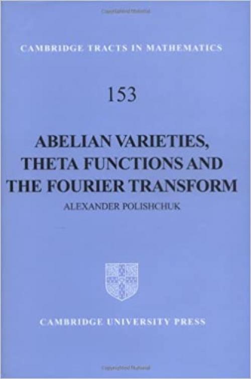  Abelian Varieties, Theta Functions and the Fourier Transform (Cambridge Tracts in Mathematics) 