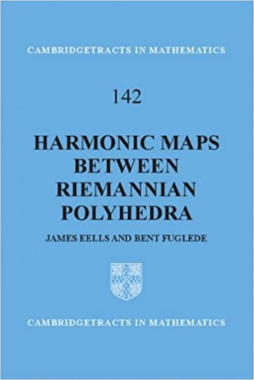  Harmonic Maps between Riemannian Polyhedra (Cambridge Tracts in Mathematics, Series Number 142) 