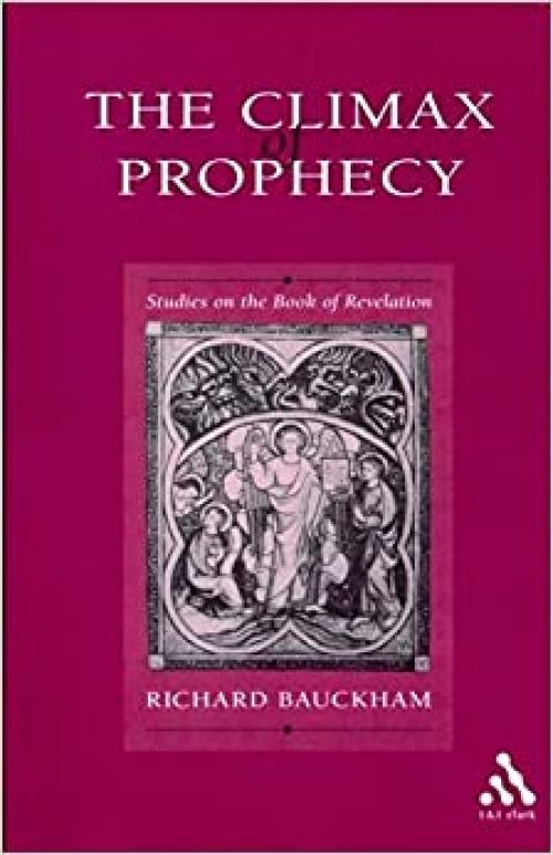  The Climax of Prophecy: Studies on the Book of Revelation 