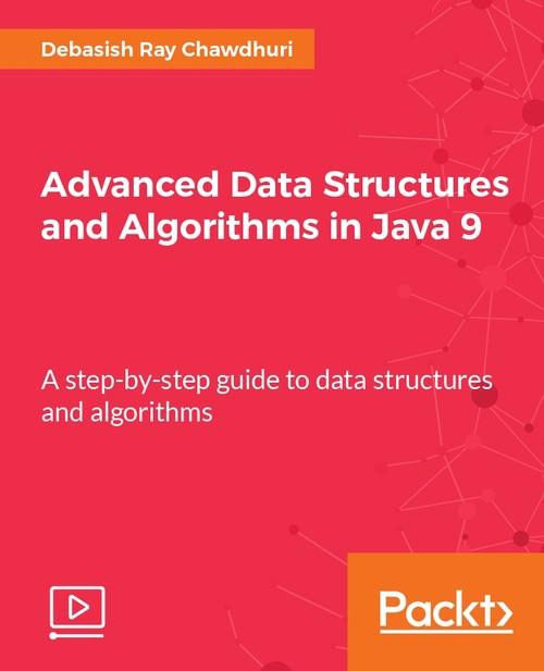 Oreilly - Advanced Data Structures and Algorithms in Java 9 - 9781788624213