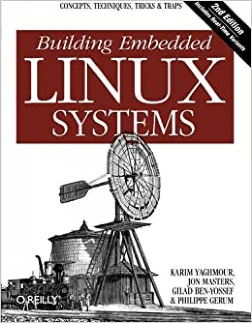  Building Embedded Linux Systems: Concepts, Techniques, Tricks, and Traps 