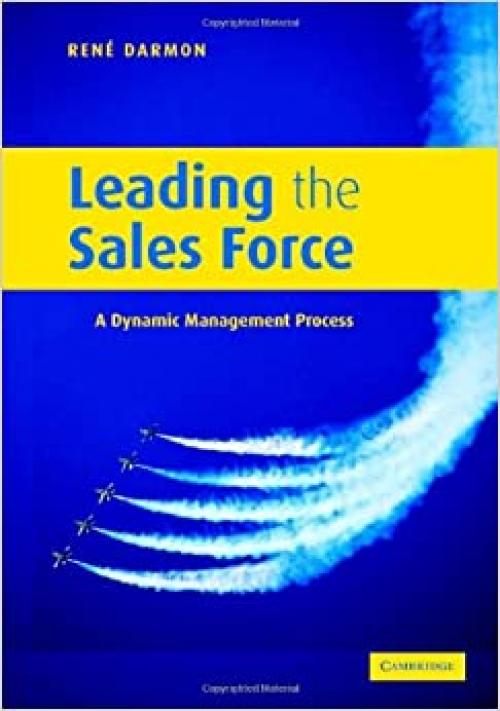  Leading the Sales Force: A Dynamic Management Process 