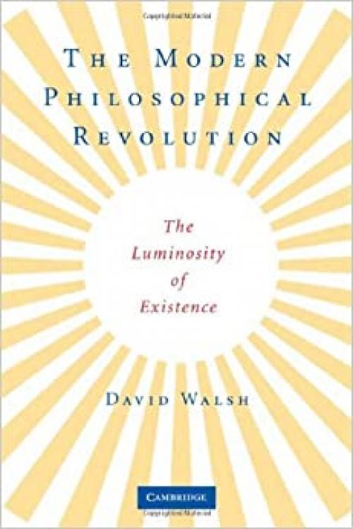  The Modern Philosophical Revolution: The Luminosity of Existence 