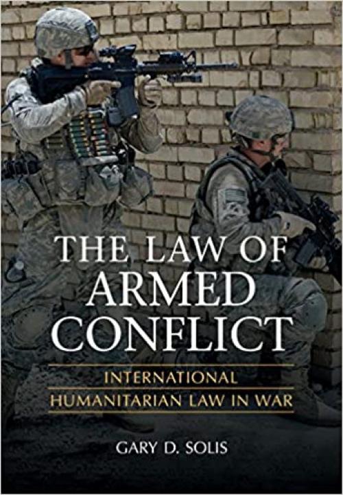  The Law of Armed Conflict: International Humanitarian Law in War 