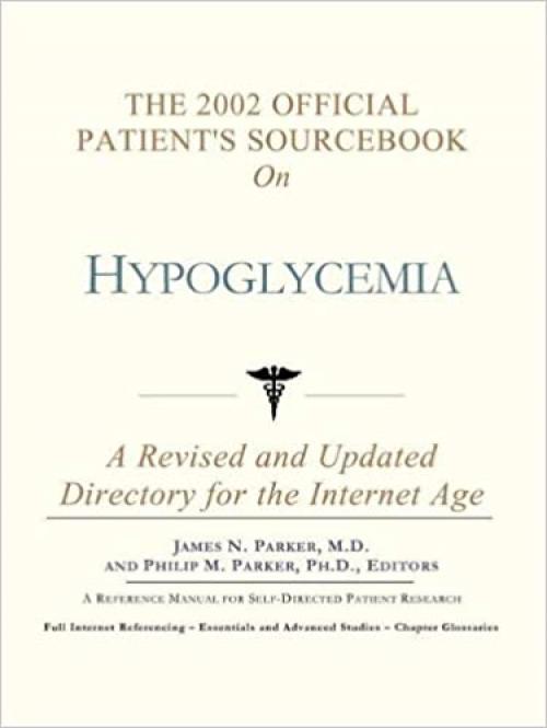  The 2002 Official Patient's Sourcebook on Hypoglycemia: A Revised and Updated Directory for the Internet Age 