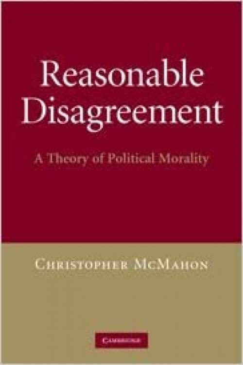  Reasonable Disagreement: A Theory of Political Morality 