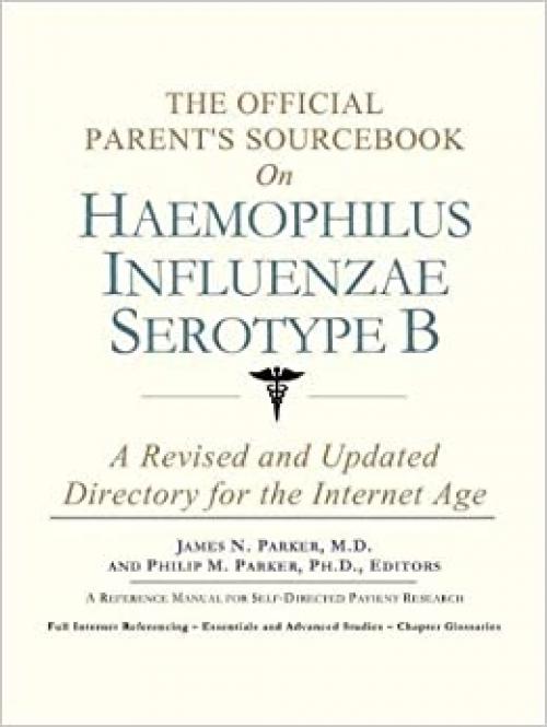  The Official Parent's Sourcebook on Haemophilus Influenzae Serotype B: A Revised and Updated Directory for the Internet Age 