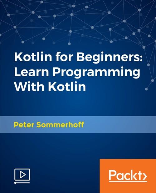 Oreilly - Kotlin for Beginners: Learn Programming With Kotlin - 9781788625944