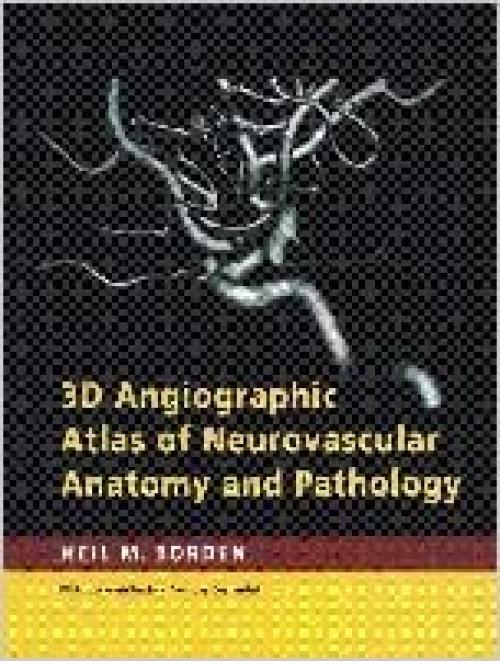  3D Angiographic Atlas of Neurovascular Anatomy and Pathology 