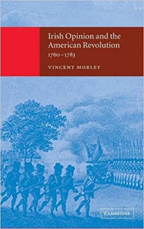  Irish Opinion and the American Revolution, 1760-1783 