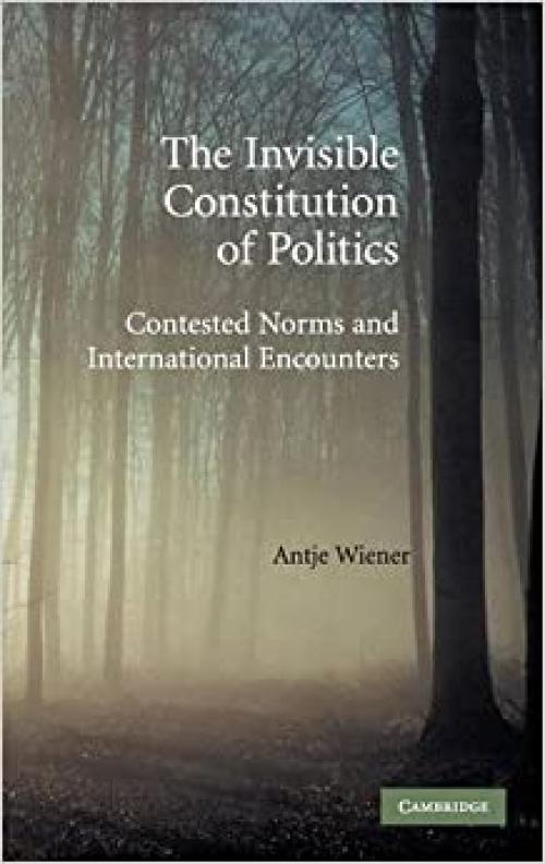  The Invisible Constitution of Politics: Contested Norms and International Encounters 