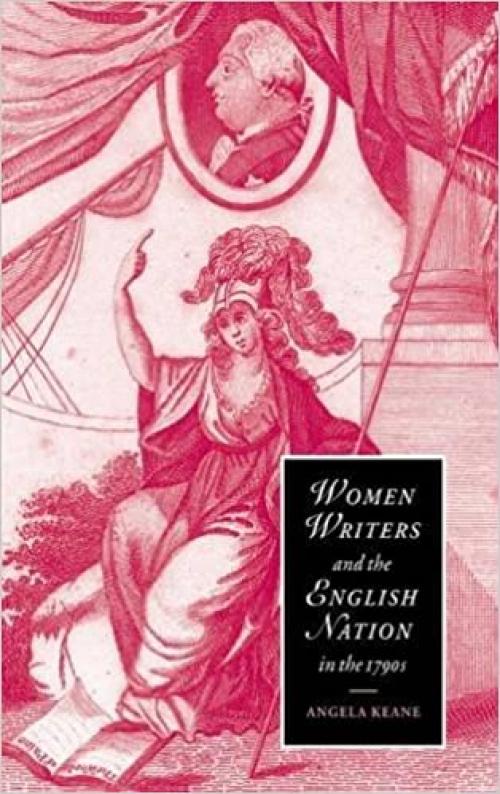  Women Writers and the English Nation in the 1790s: Romantic Belongings (Cambridge Studies in Romanticism) 