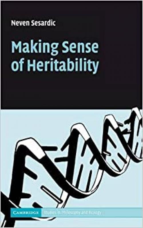  Making Sense of Heritability (Cambridge Studies in Philosophy and Biology) 