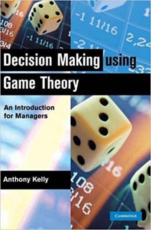  Decision Making Using Game Theory: An Introduction for Managers 