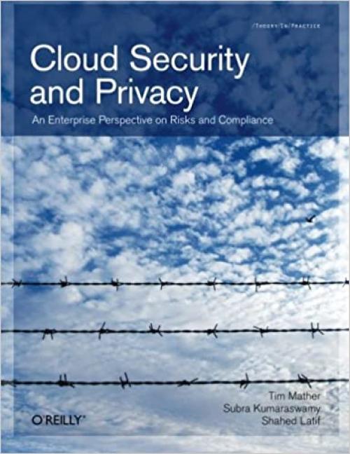  Cloud Security and Privacy: An Enterprise Perspective on Risks and Compliance (Theory in Practice) 