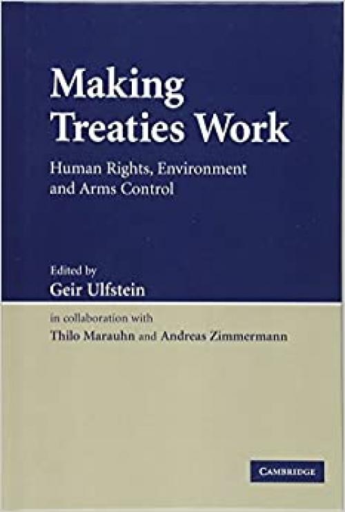  Making Treaties Work: Human Rights, Environment and Arms Control 