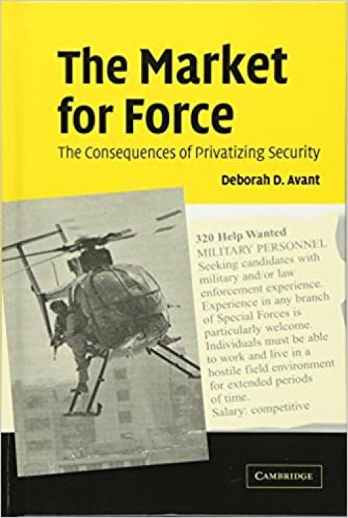  The Market for Force: The Consequences of Privatizing Security 