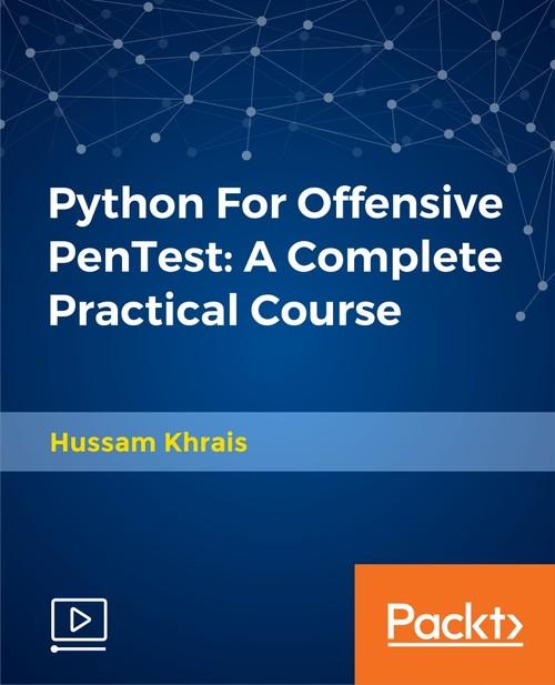 Oreilly - Python For Offensive PenTest: A Complete Practical Course - 9781788628068