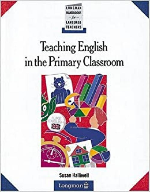  Teaching English in the Primary Classroom (LONGMAN HANDBOOKS FOR LANGUAGE TEACHERS) 