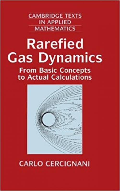  Rarefied Gas Dynamics: From Basic Concepts to Actual Calculations (Cambridge Texts in Applied Mathematics) 