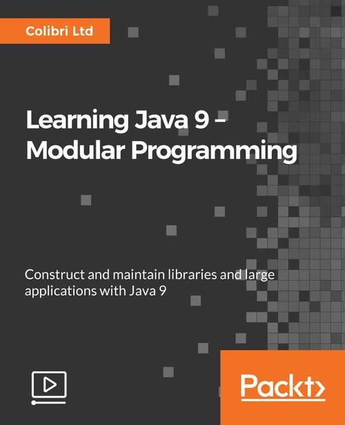 Oreilly - Learning Java 9 – Modular Programming - 9781788628488