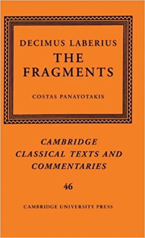  Decimus Laberius: The Fragments (Cambridge Classical Texts and Commentaries, Series Number 46) 