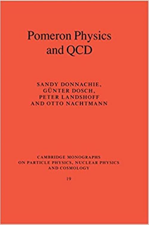  Pomeron Physics and QCD (Cambridge Monographs on Particle Physics, Nuclear Physics and Cosmology) 