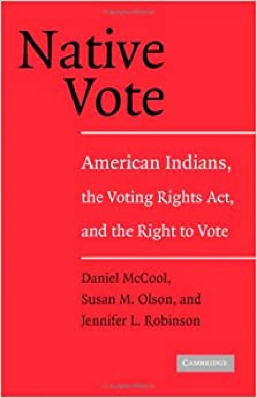  Native Vote: American Indians, the Voting Rights Act, and the Right to Vote 