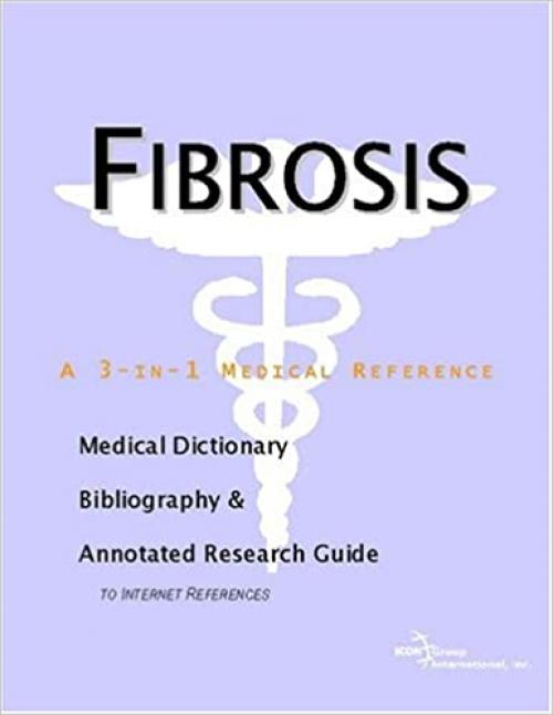  Fibrosis - A Medical Dictionary, Bibliography, and Annotated Research Guide to Internet References 