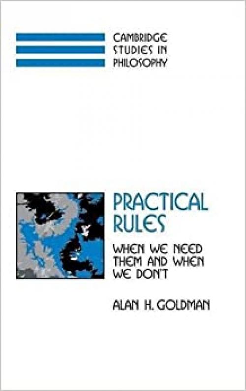  Practical Rules: When We Need Them and When We Don't (Cambridge Studies in Philosophy) 