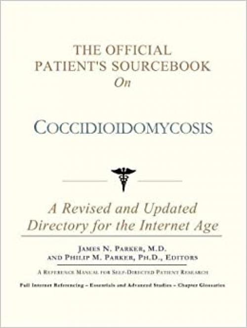  The Official Patient's Sourcebook on Coccidioidomycosis: A Revised and Updated Directory for the Internet Age 